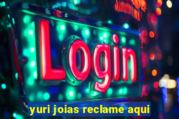 yuri joias reclame aqui